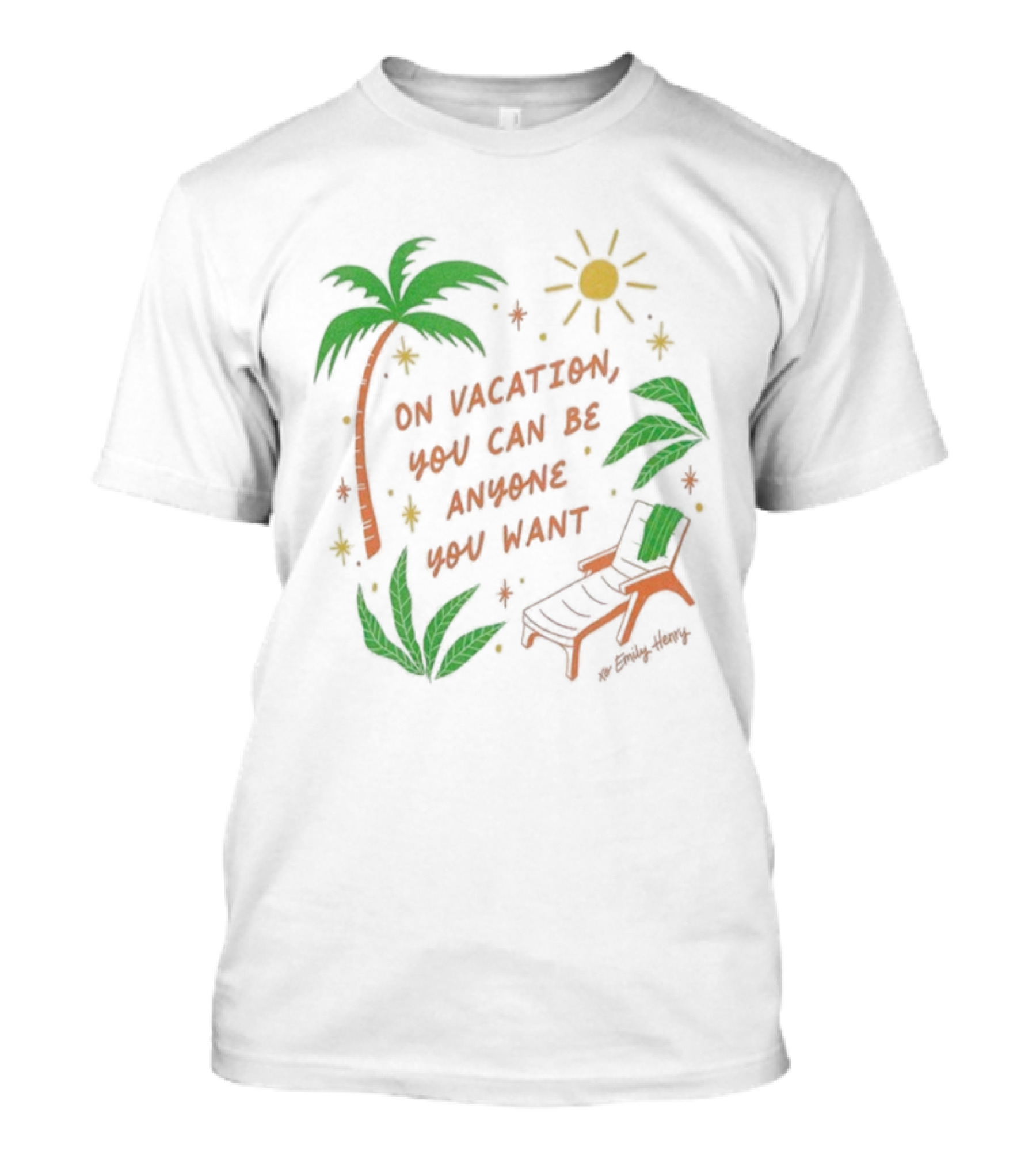 Emily Henry On Vacation You Can Be Anyone You Want Palm Trees Sun Lounge Chair T-Shirt