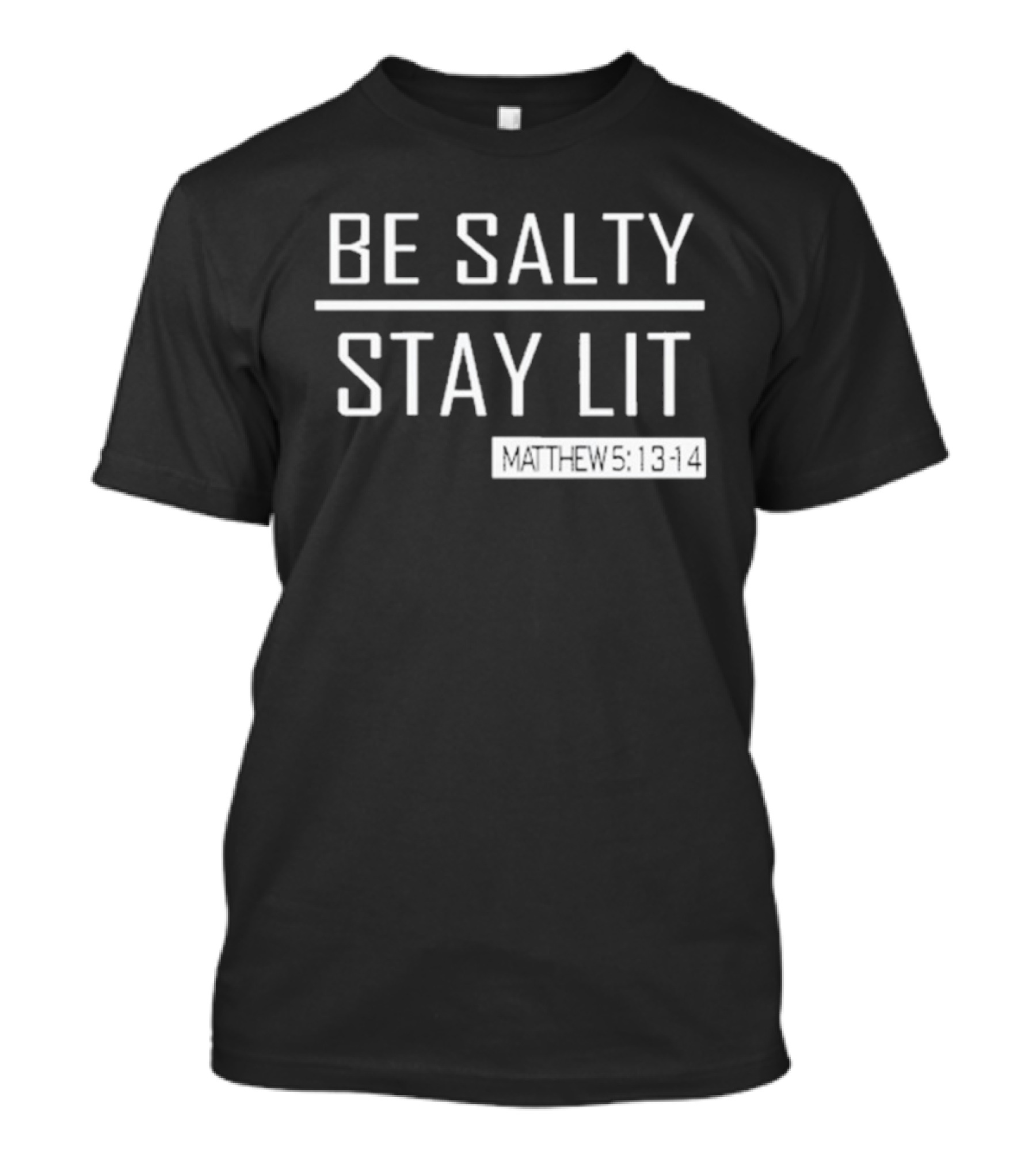 Be Salty Stay Lit Matthew 5:13-14 T-Shirt