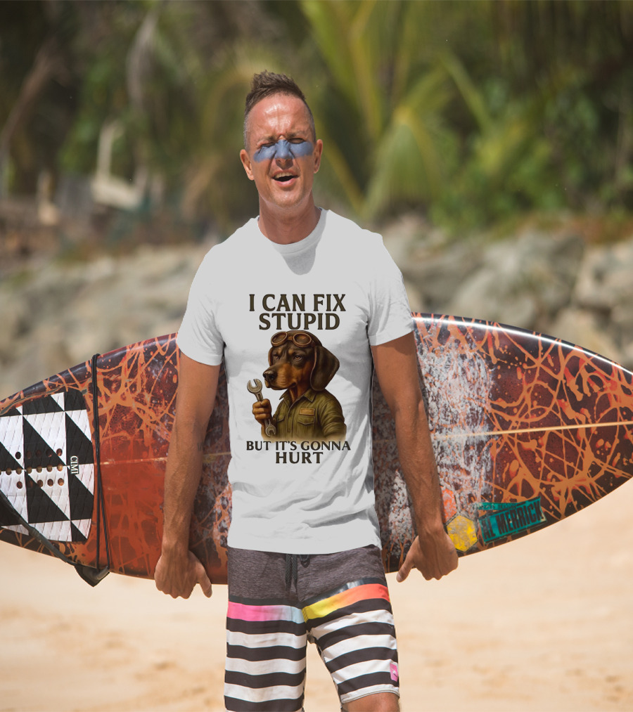 I Can Fix Stupid Dachshund Mechanic Humor It's Gonna Hurt T-Shirt