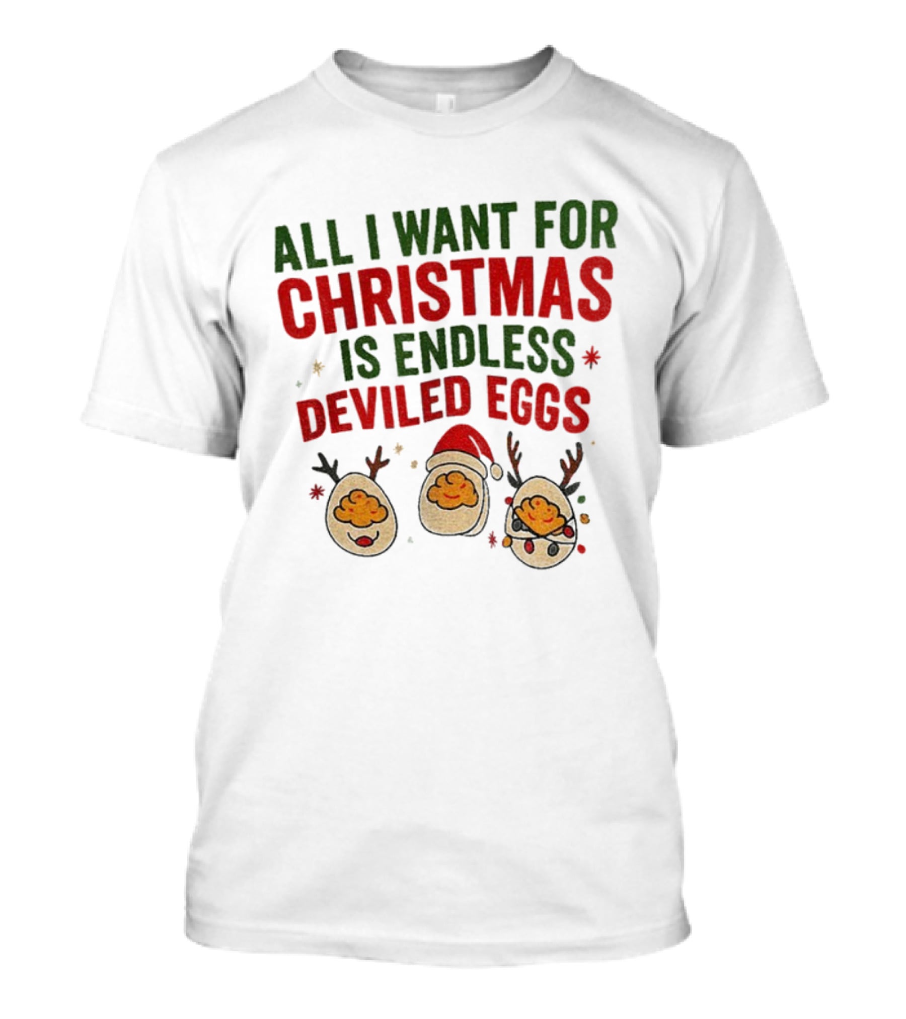 All I Want For Christmas Is Endless Deviled Eggs With Santa Hat And Egg Reindeers T-Shirt