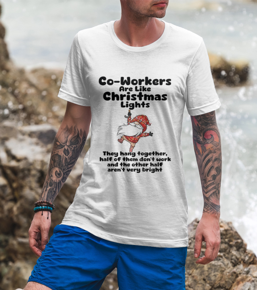Co-Workers Are Like Christmas Lights Gnome Humor Half Don't Work Not Very Bright Merry Christmas T-Shirt