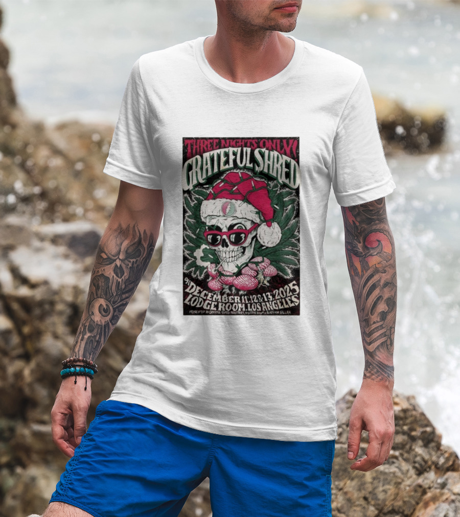 Three Nights Only Grateful Shred December 11-13 2025 Lodge Room Los Angeles Skull Santa Christmas T-Shirt