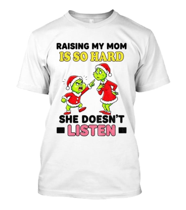 Raising My Mom Is So Hard She Doesn’t Listen Grinch Christmas Duo T-Shirt