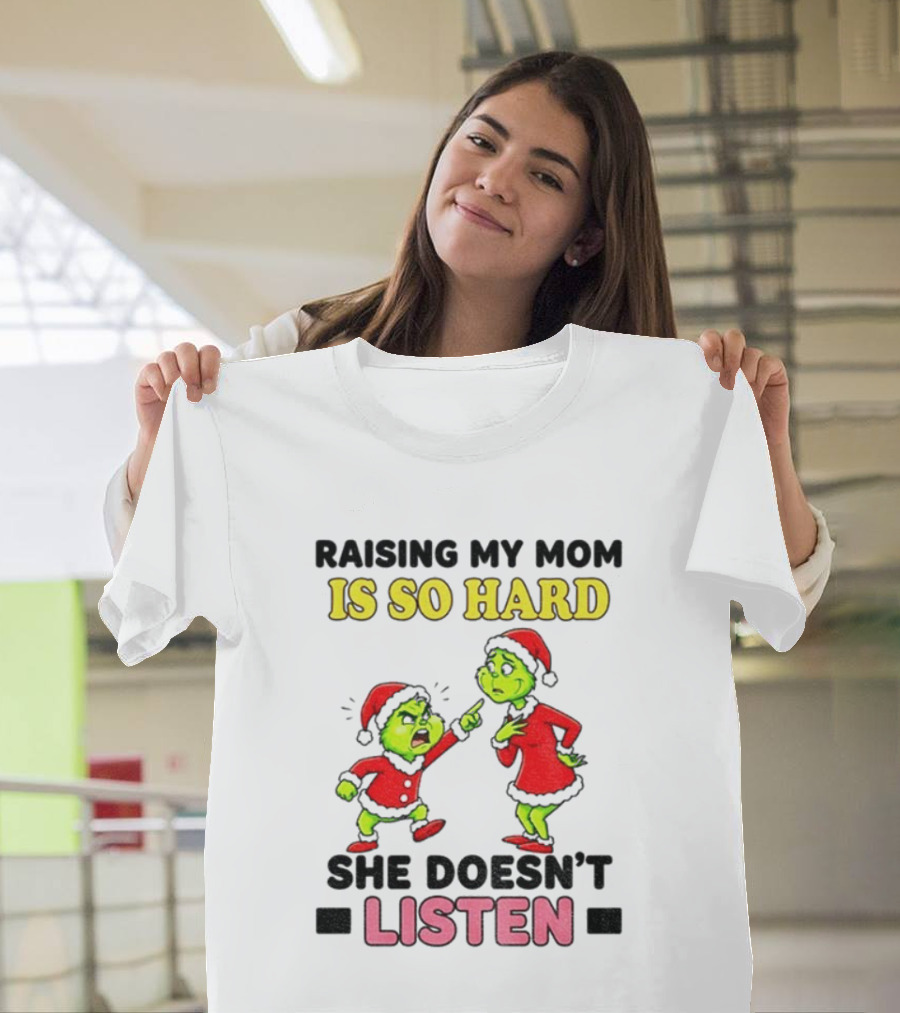 Raising My Mom Is So Hard She Doesn’t Listen Grinch Christmas Duo T-Shirt