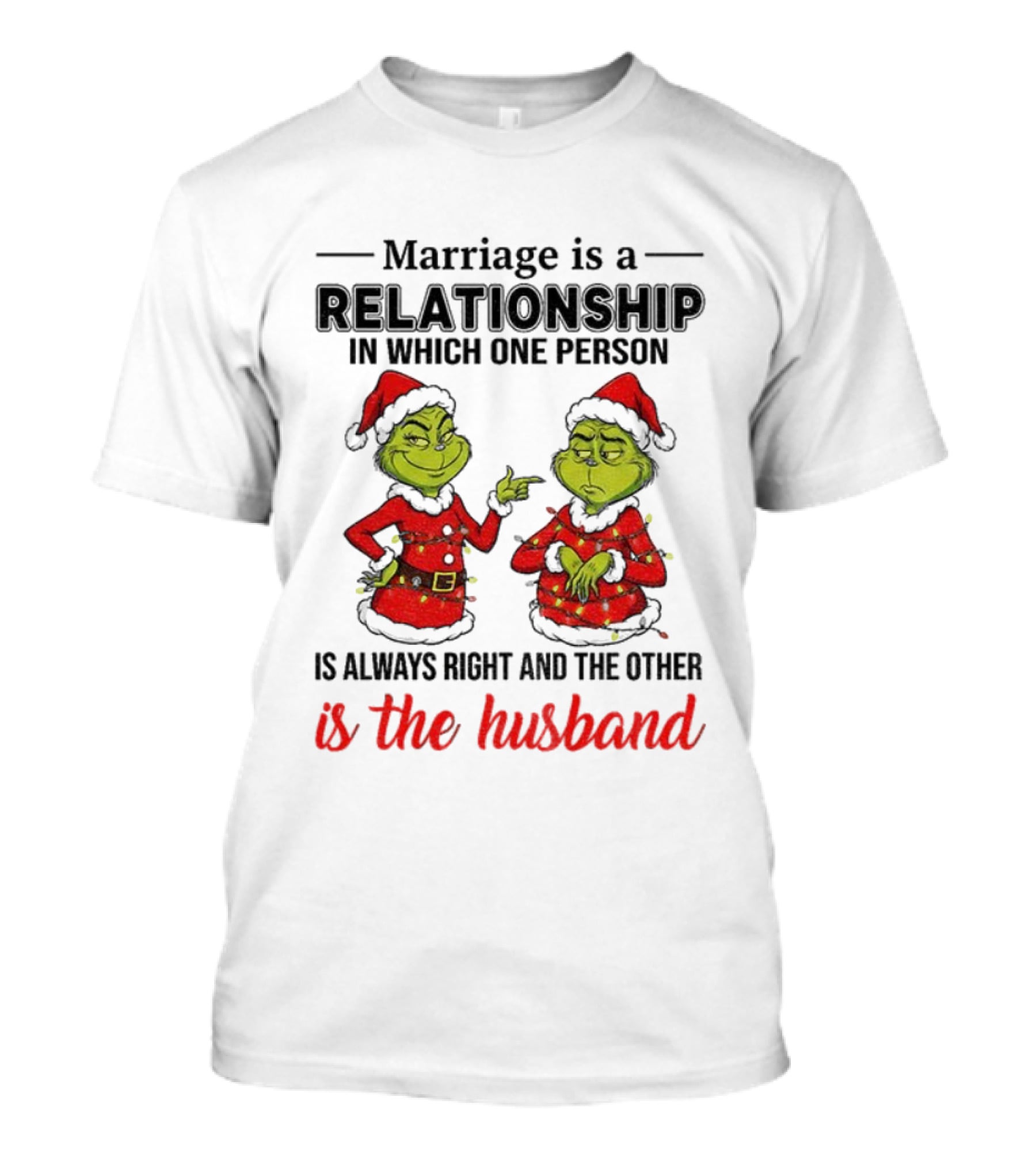 Grinch Santa Marriage Relationship One Person Always Right Husband Christmas T-Shirt