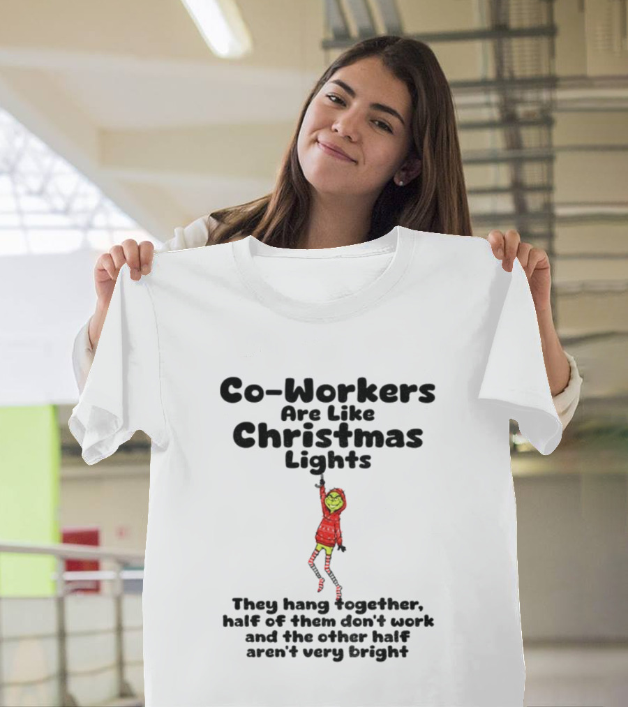 Co-Workers Are Like Christmas Lights Grinch Humor Holiday Message T-Shirt