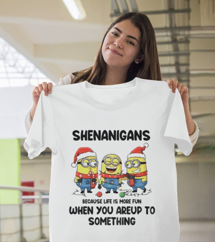 Minion Shenanigans Because Life Is More Fun When You Are Up To Something Merry Christmas T-Shirt