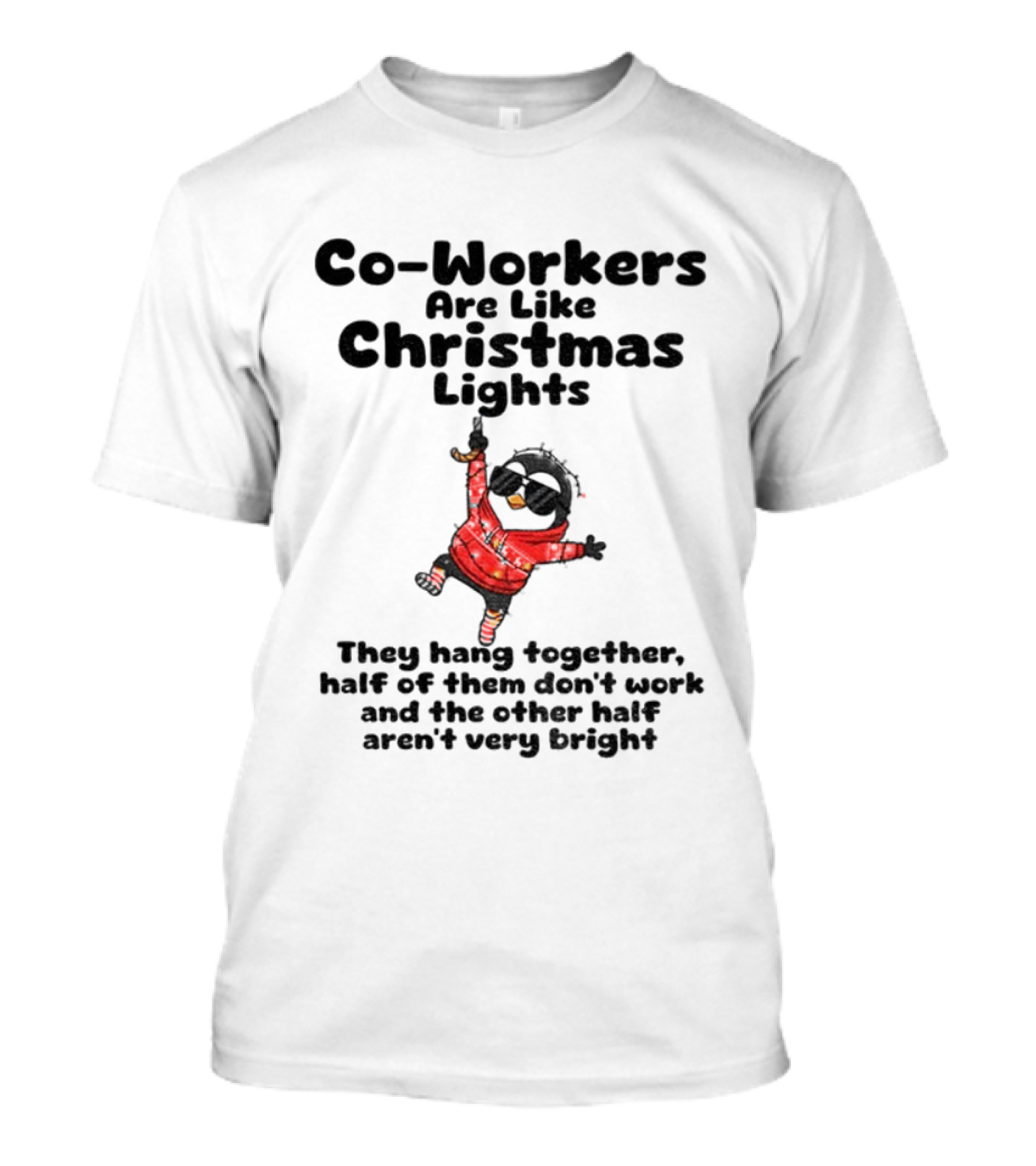 Co-Workers Are Like Christmas Lights They Hang Together Half Of Them Don't Work Aren't Very Bright T-Shirt