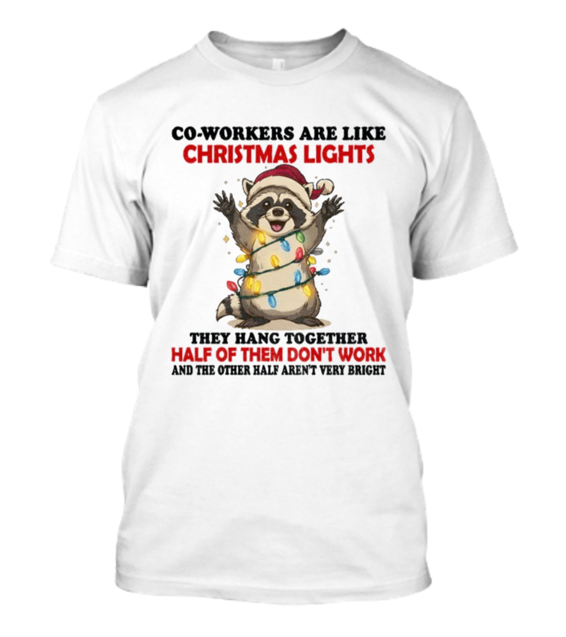 Co-Workers Are Like Christmas Lights Raccoon Santa Half Of Them Don't Work T-Shirt