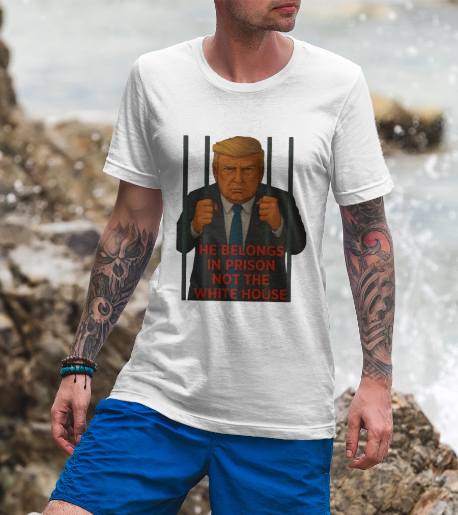He Belongs In Prison Not The White House Trump Behind Bars T-Shirt