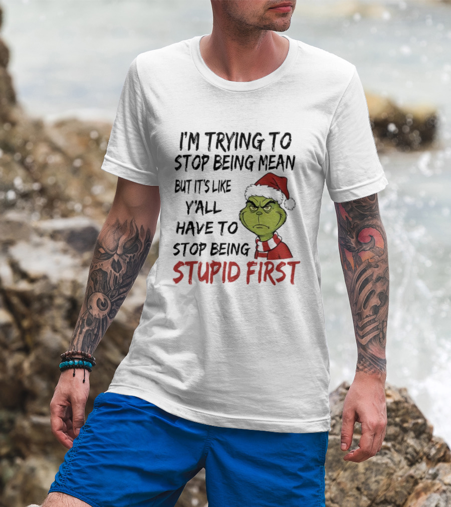 Grinch I'm Trying To Stop Being Mean Santa Hat Stupid First T-Shirt