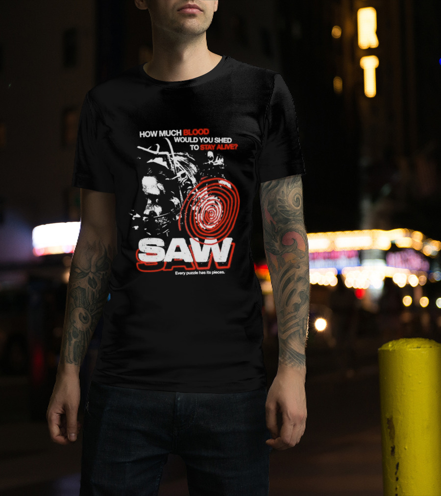 Saw 2004 How Much Blood Would You Shed Saw Every Puzzle Has Its Pieces T-Shirt