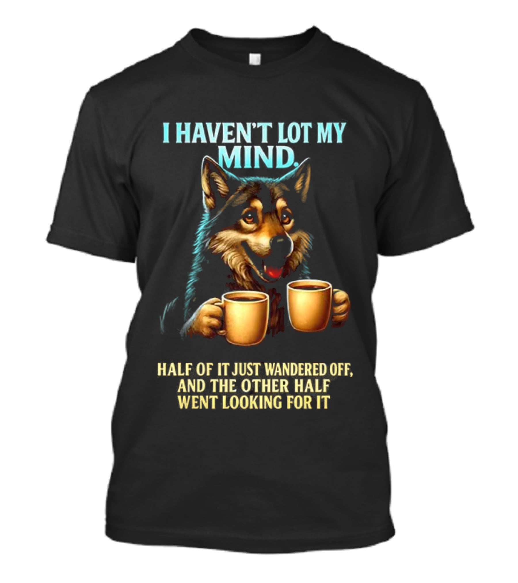 Husky Coffee Lover I Haven’t Lost My Mind Half Just Wandered Off T-Shirt