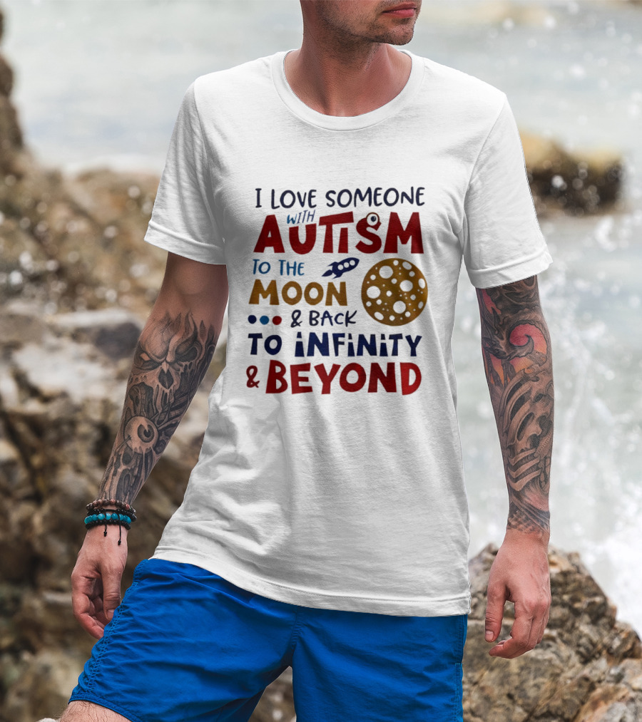 I Love Someone With Autism To The Moon And Back To Infinity And Beyond Rocket Moon T-Shirt