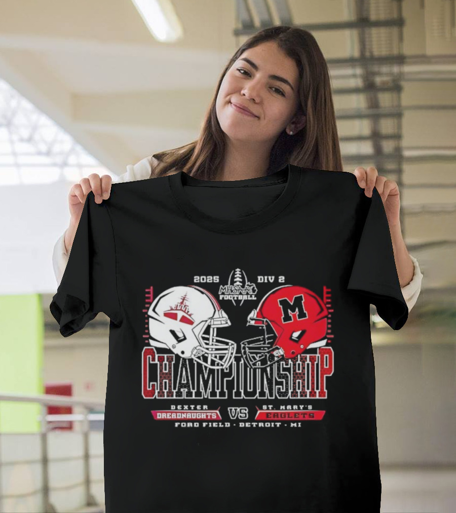 Dexter Dreadnaughts Vs St Marys Eaglets 2025 MHSAA Championship Ford Field Detroit MI T-Shirt