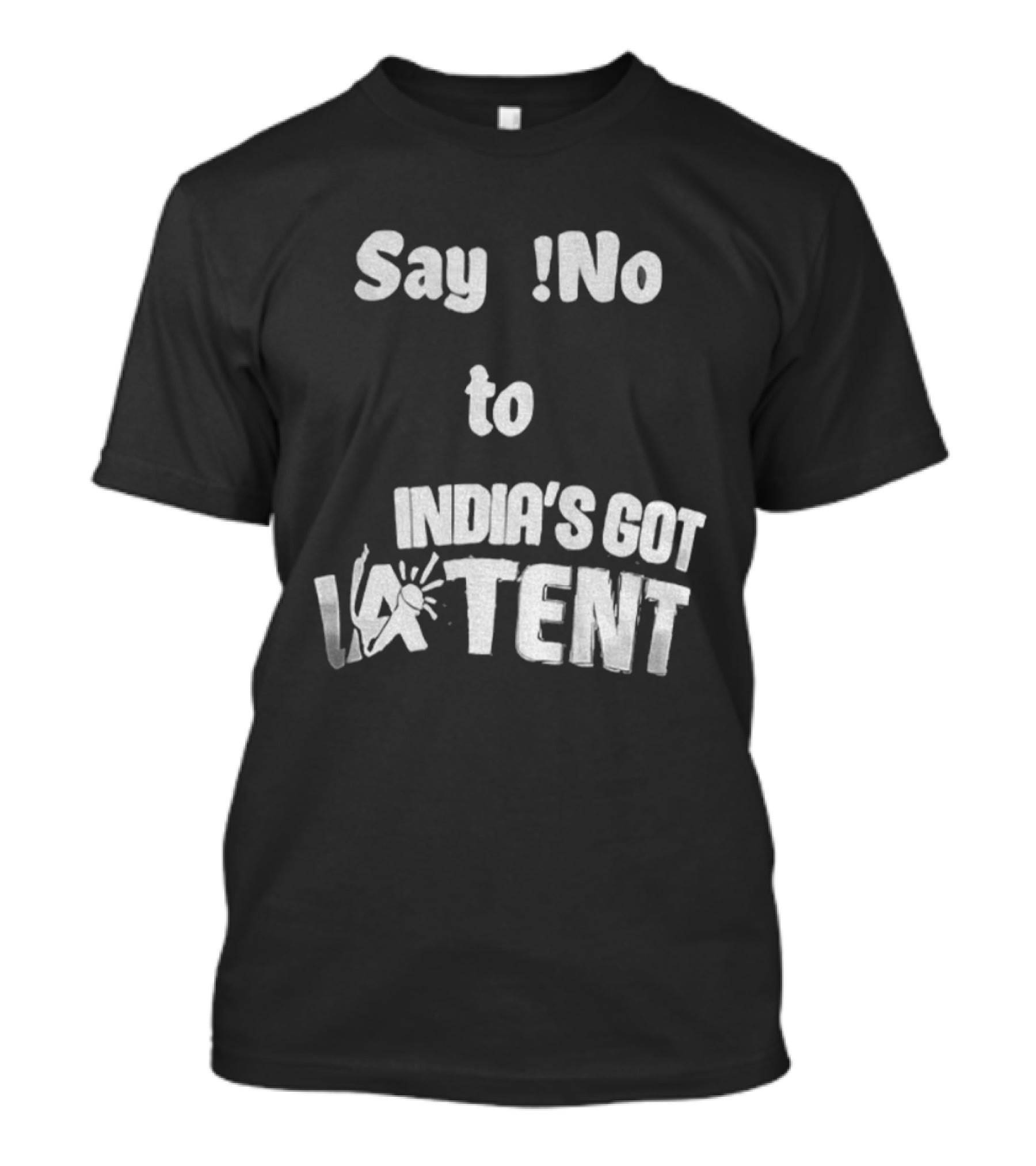 Say No To India's Got Latent T-Shirt