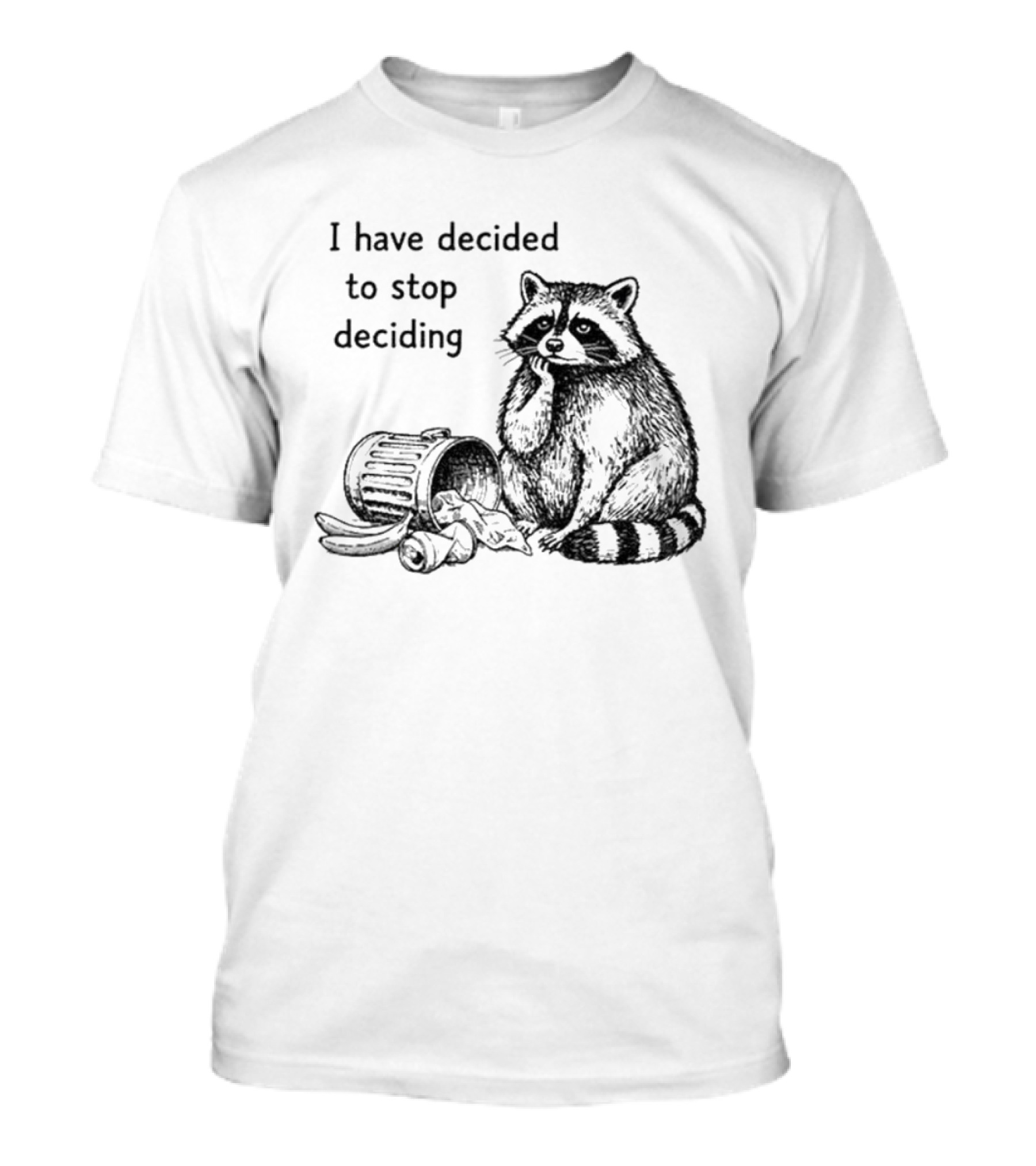 Raccoon I Have Decided To Stop Deciding Dumped Trash T-Shirt