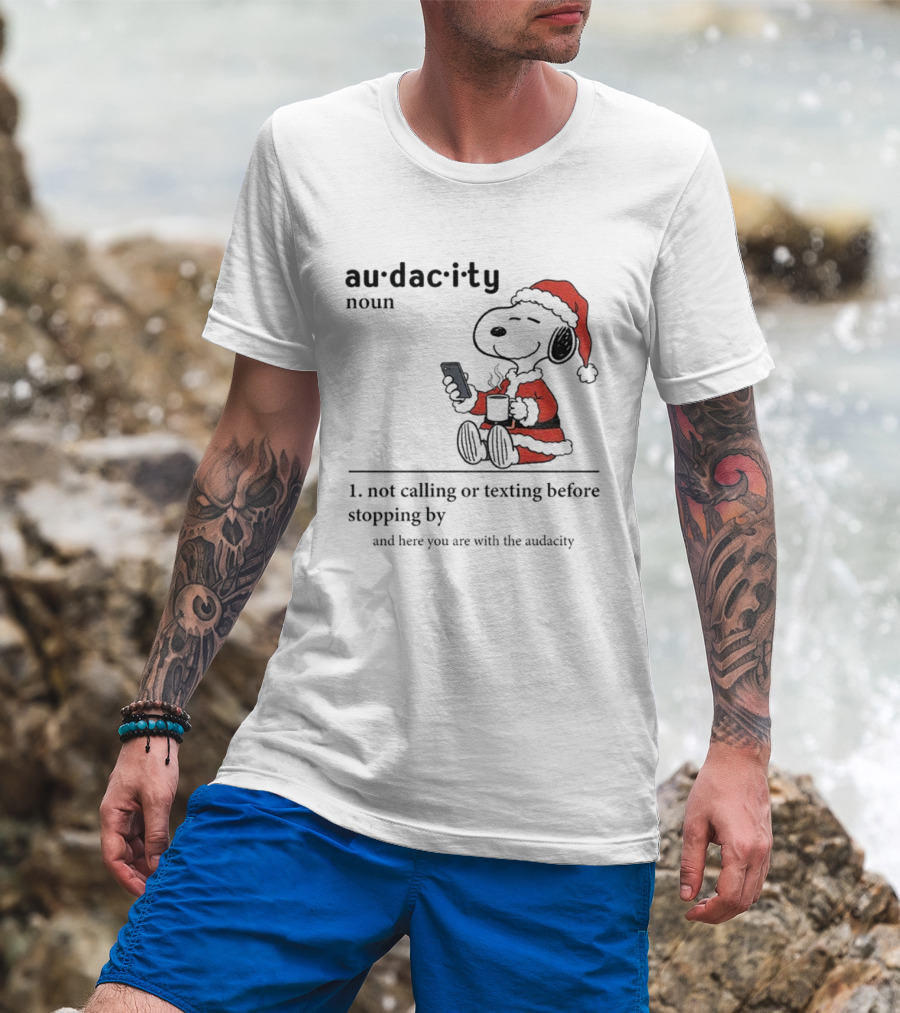 Snoopy Santa Hat Audacity Definition Noun Not Calling Or Texting Before Stopping By Christmas T-Shirt