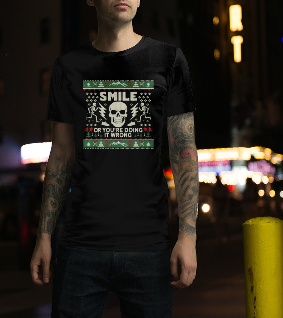 Smile Or You’re Doing It Wrong Skeleton Skull Holiday Ugly Christmas T-Shirt
