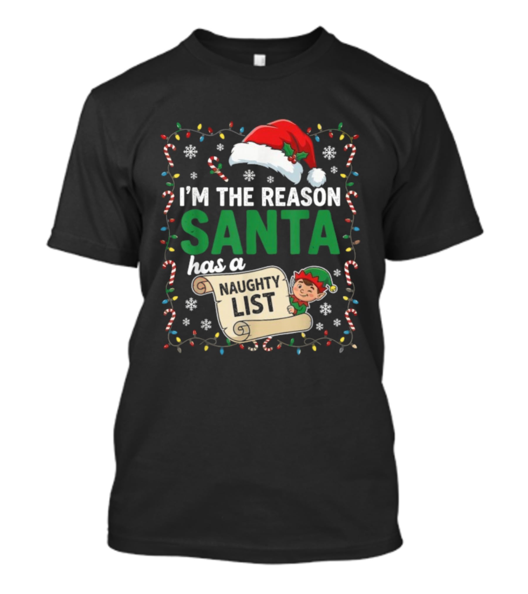 I'm The Reason Santa Has A Naughty List Christmas Elf Santa Hat Candy Cane Holiday Lights Snowflakes T-Shirt