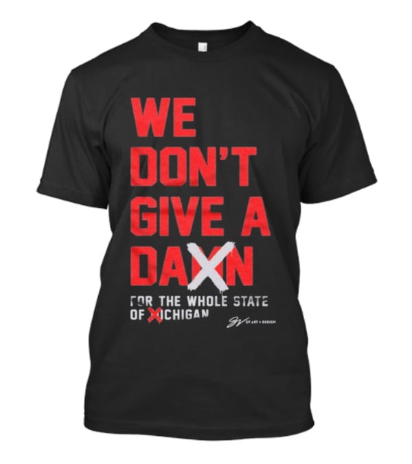 Ohio State Buckeyes We Don’t Give A Damn For The Whole State Of Michigan T-Shirt