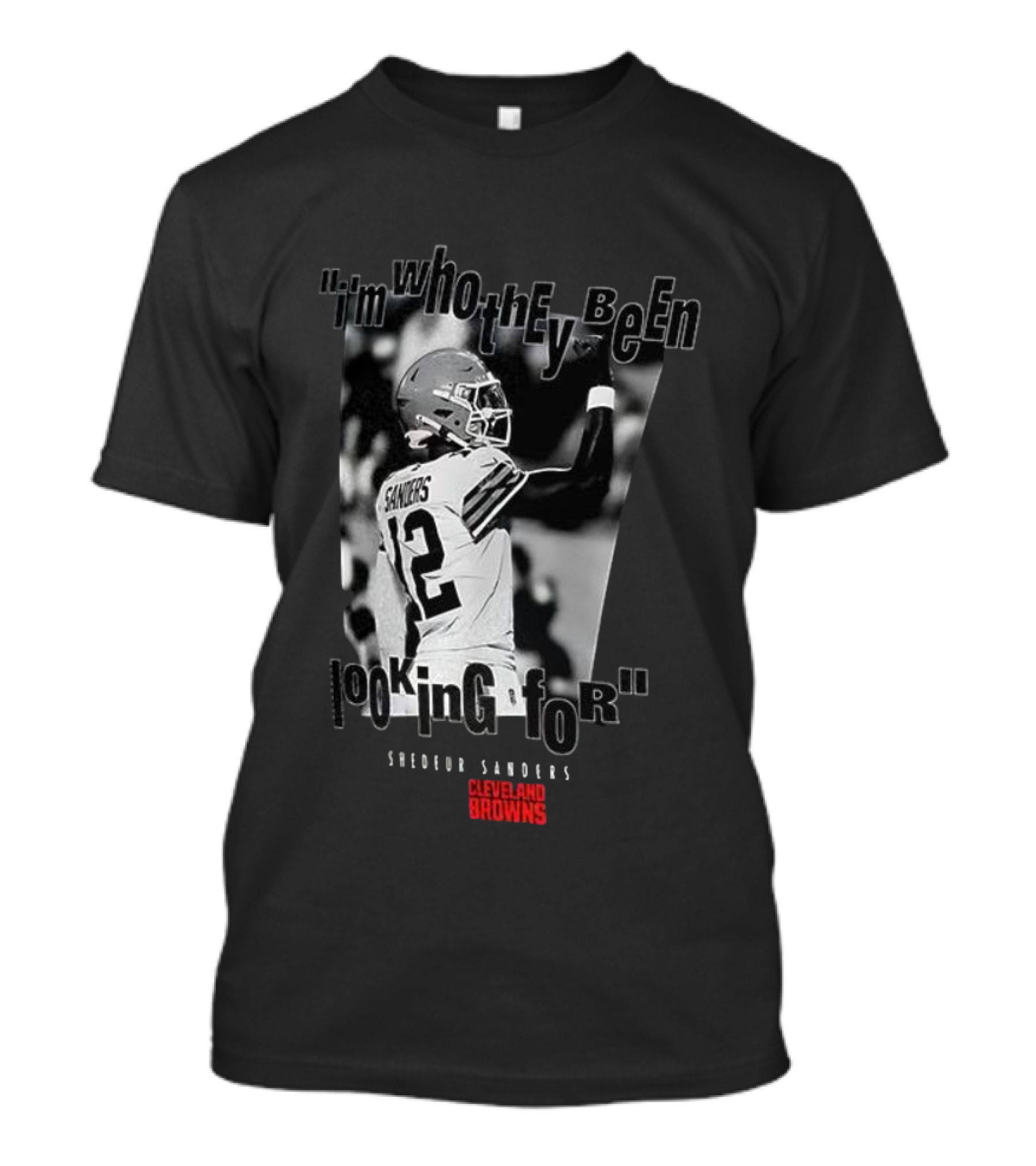 Shedeur Sanders Cleveland Browns 12 I'm Who They Been Looking For T-Shirt