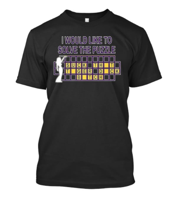 I Would Like To Solve The Puzzle Suck The Tiger Duck Bitch T-Shirt