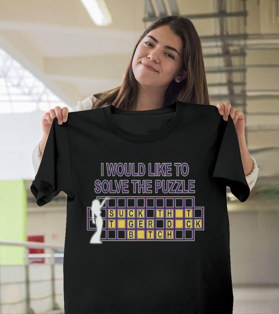 I Would Like To Solve The Puzzle Suck The Tiger Duck Bitch T-Shirt