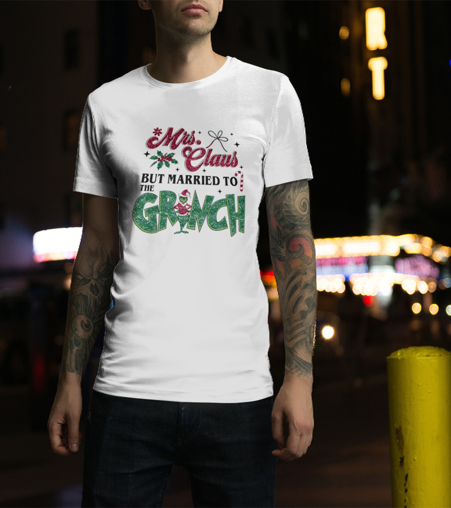 Mrs Claus But Married To The Grinch T-Shirt