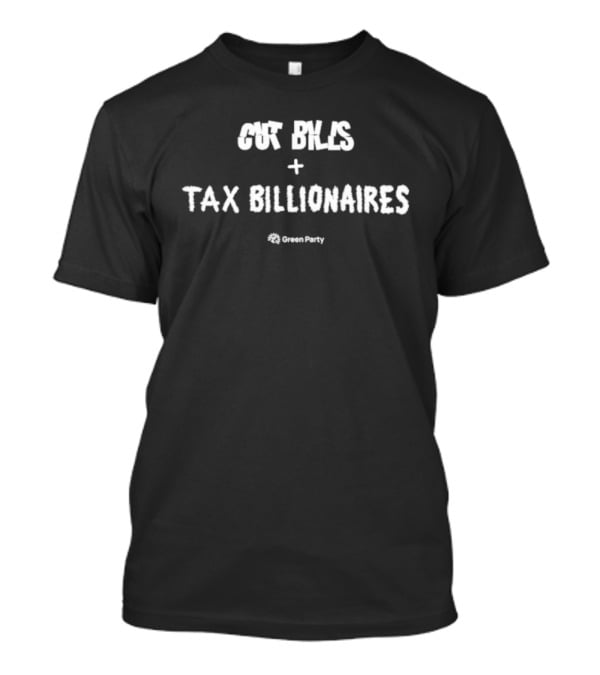 Cut Bills Tax Billionaires Green Party T-Shirt