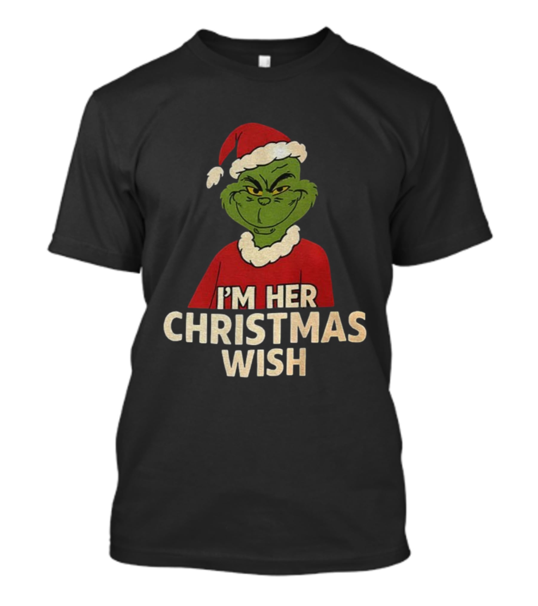 Grinch Santa Hat I'm Her Christmas Wish Merry Xmas T-Shirt