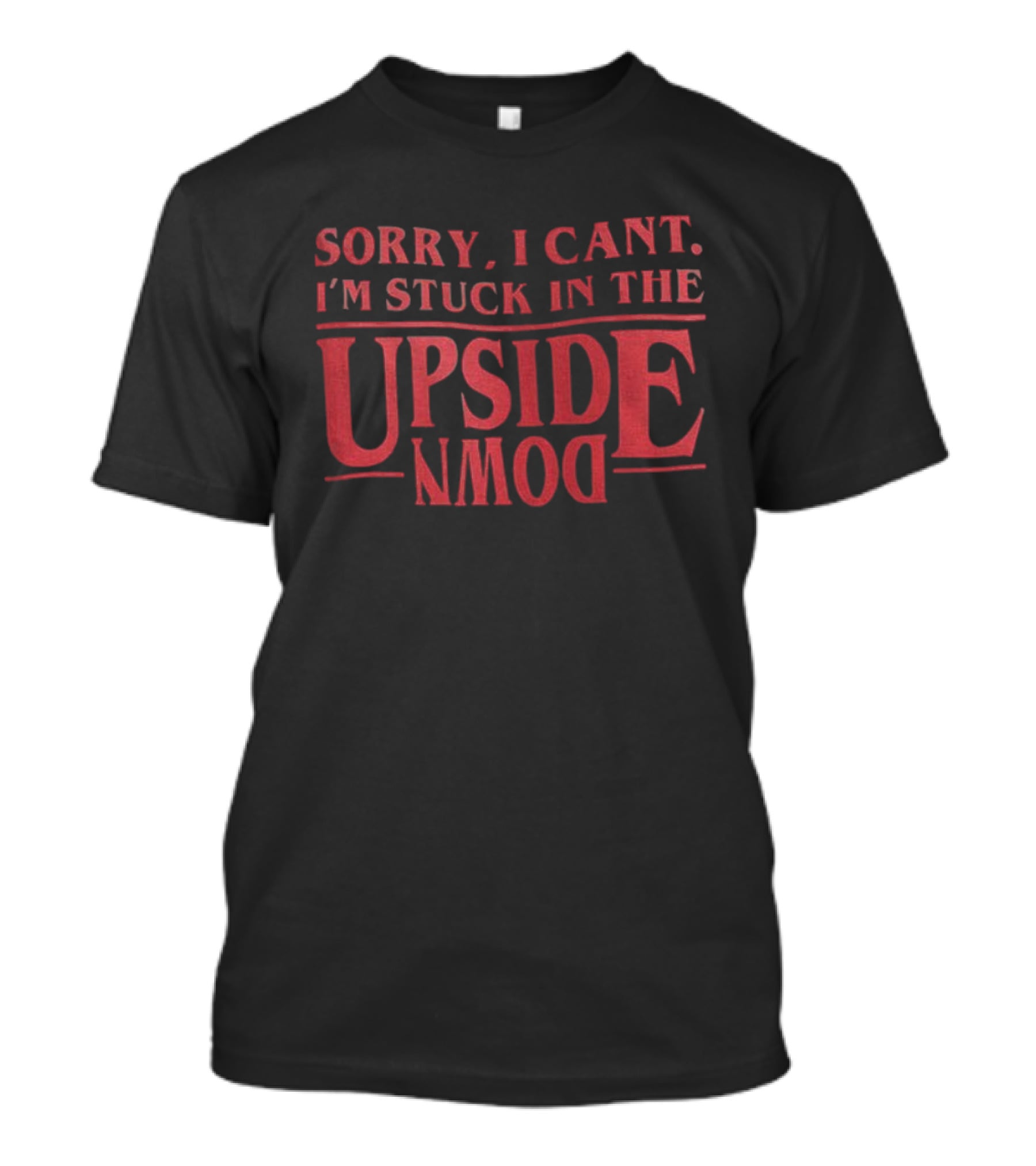 Stranger Things Sorry I Can't I'm Stuck In The Upside Down T-Shirt