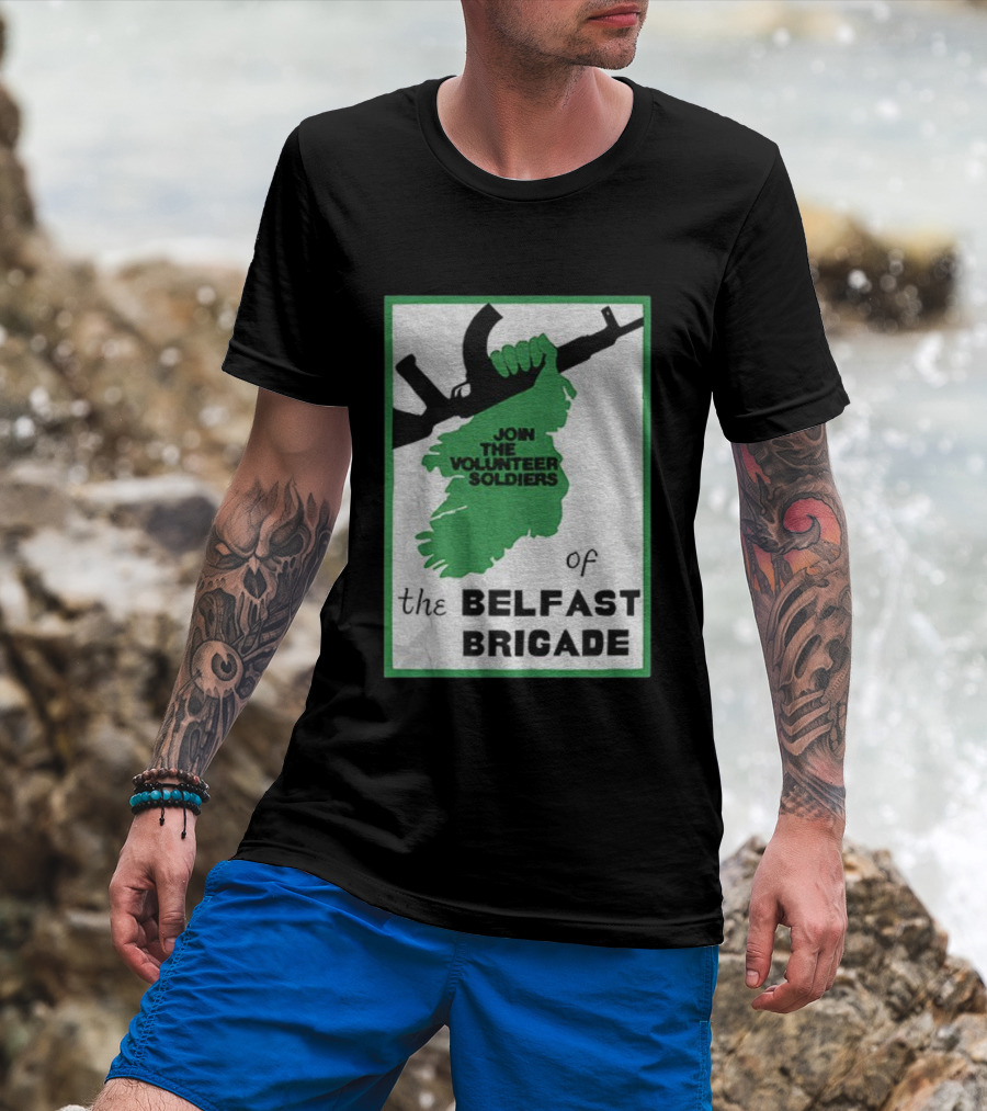 Join The Volunteer Soldiers Of The Belfast Brigade Irish Republican Army IRA Liberation Pride T-Shirt