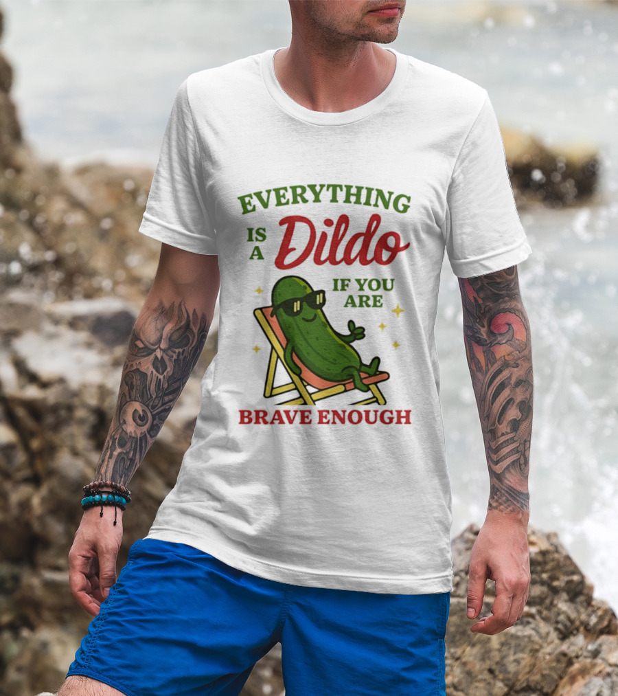 Cucumber Everything Is A Dildo If You Are Brave Enough Sunglasses Lounge Chair T-Shirt