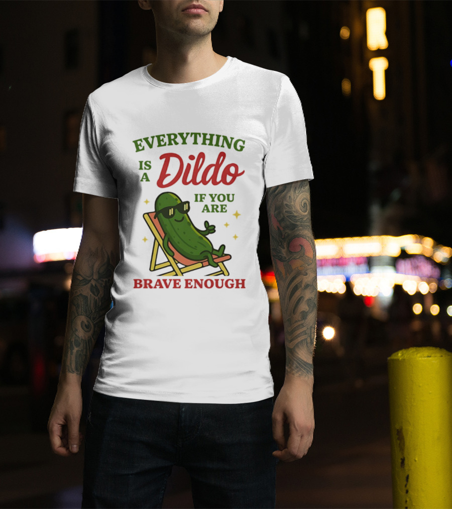 Cucumber Everything Is A Dildo If You Are Brave Enough Sunglasses Lounge Chair T-Shirt