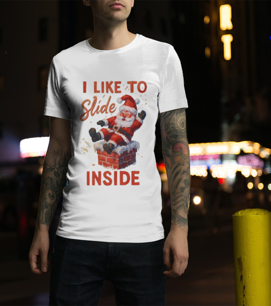 I Like To Slide Inside Santa Funny Christmas Holiday Humor T-Shirt