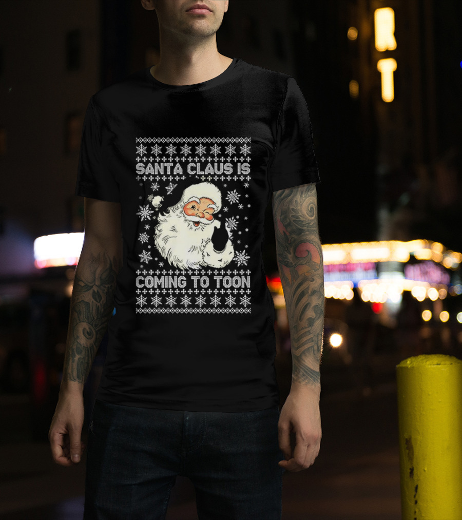 Santa Claus Is Coming To Toon Ugly Christmas Sweater T-Shirt