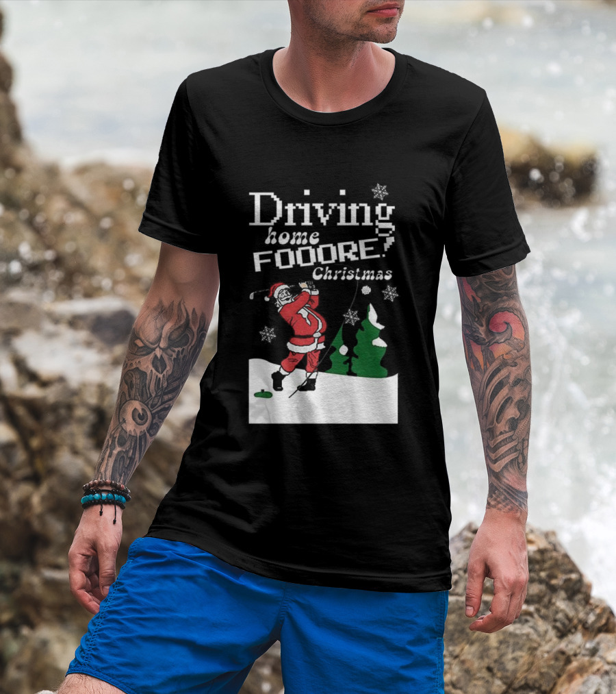 Driving Home Fooore Christmas Funny Santa Golf Xmas T-Shirt
