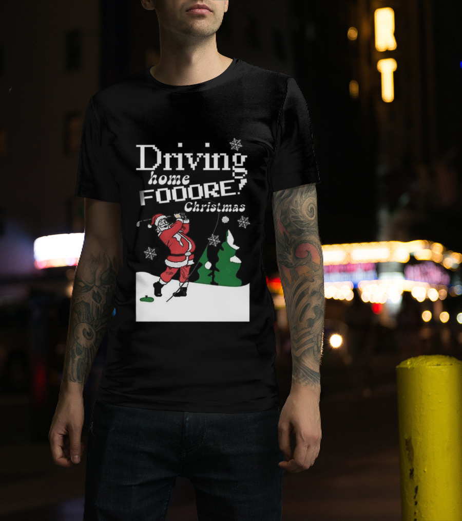 Driving Home Fooore Christmas Funny Santa Golf Xmas T-Shirt