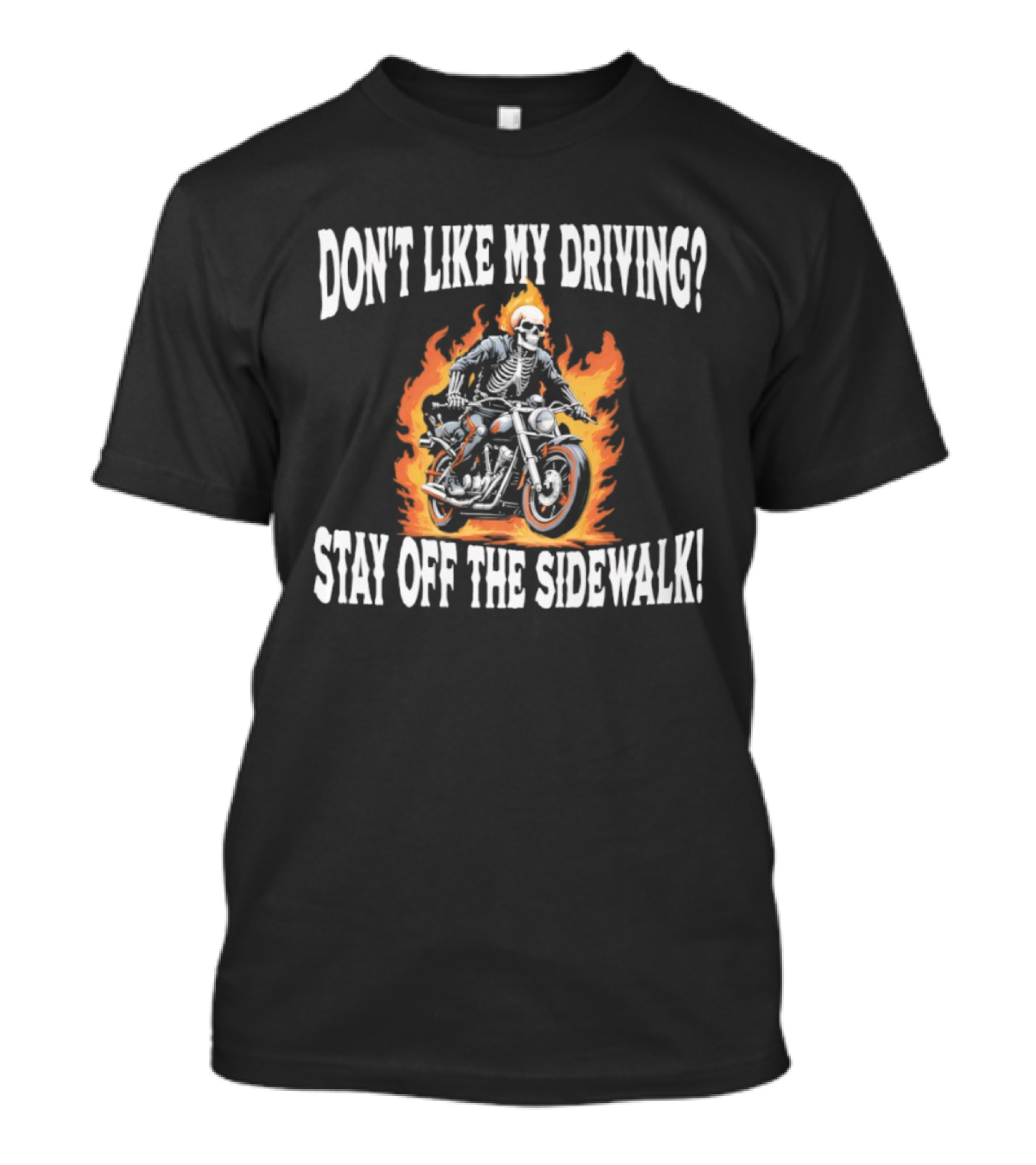 Skeletal Biker Flames "Don't Like My Driving Stay Off The Sidewalk T-Shirt