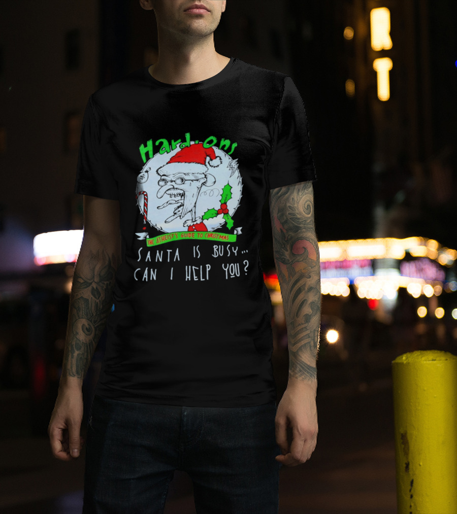 Hardons The Atheist's Guide To Christmas Santa Is Busy Can I Help You T-Shirt