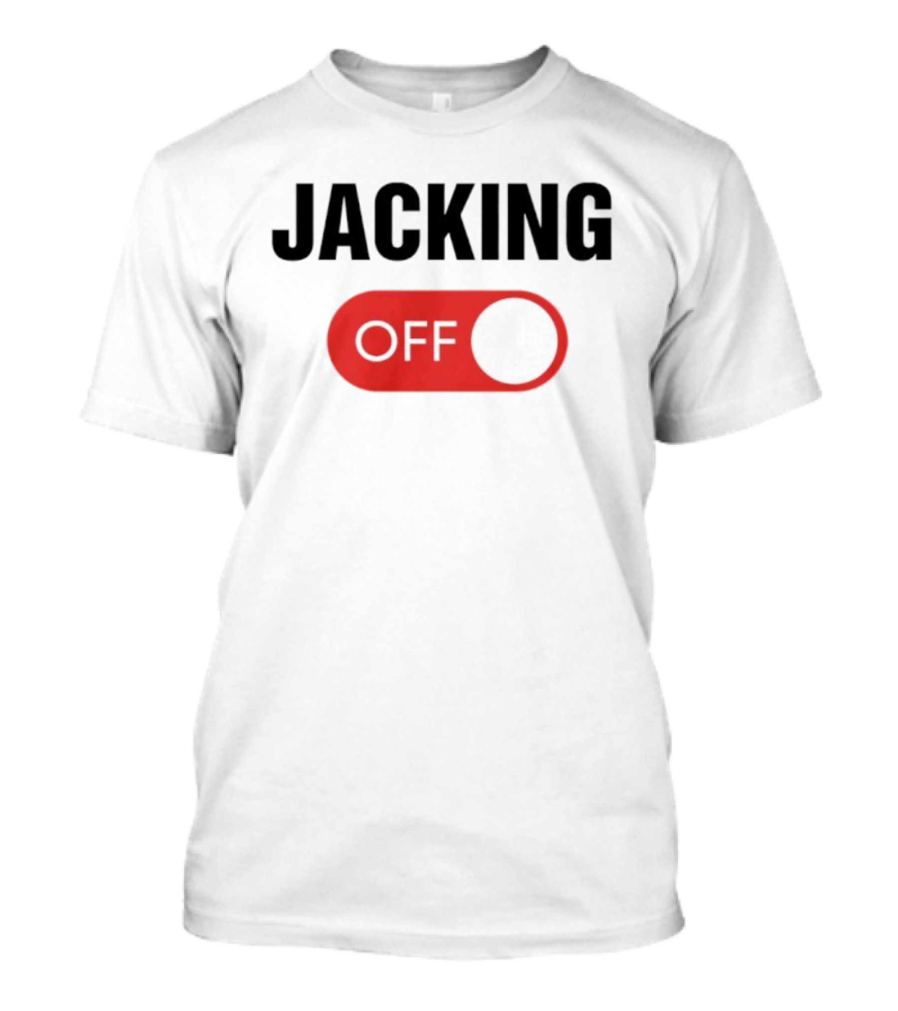 Jacking Off Switch Humor Statement T-Shirt