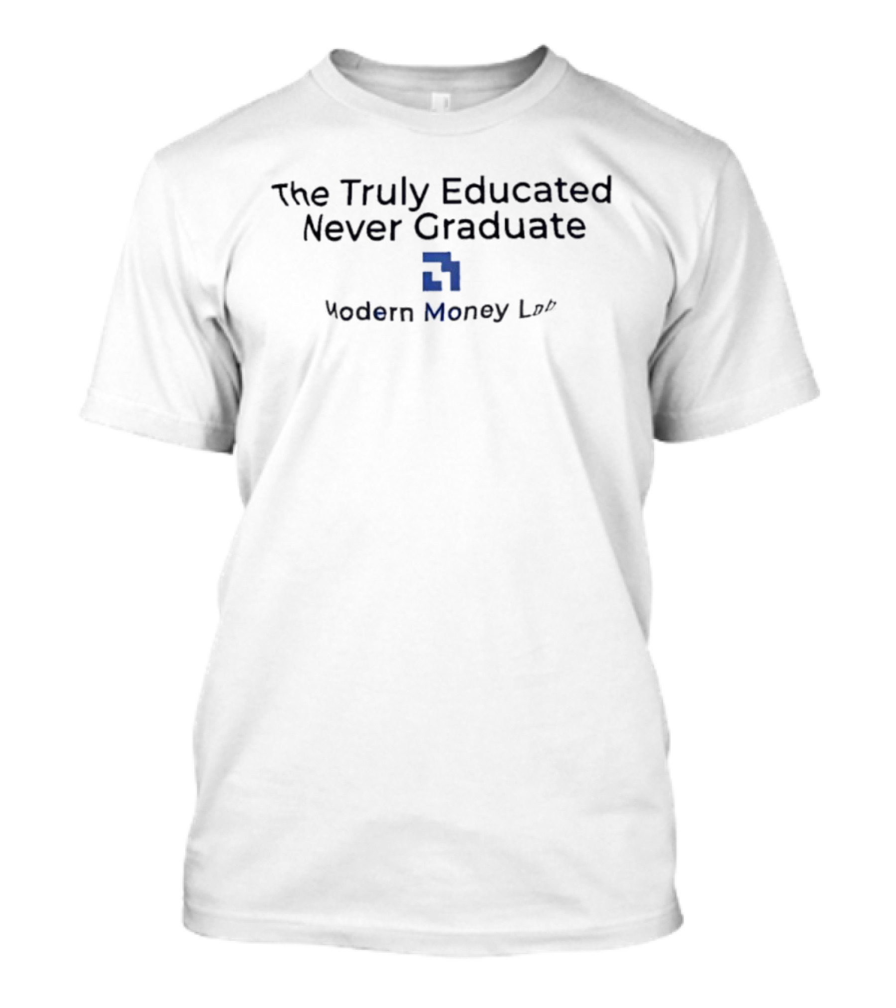 The Truly Educated Never Graduate Modern Money Lab T-Shirt