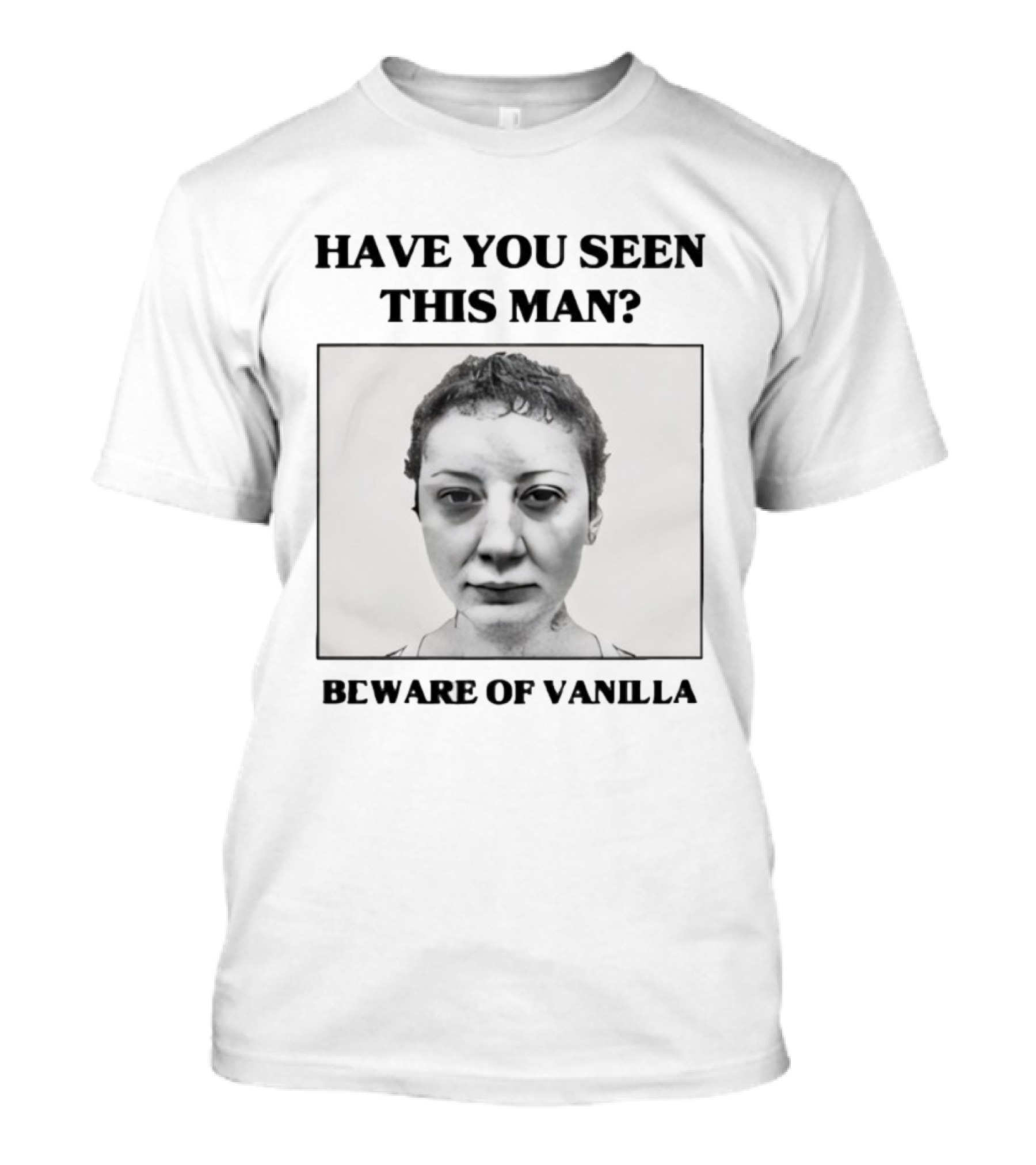 Have You Seen This Man Beware Of Vanilla Mace T-Shirt