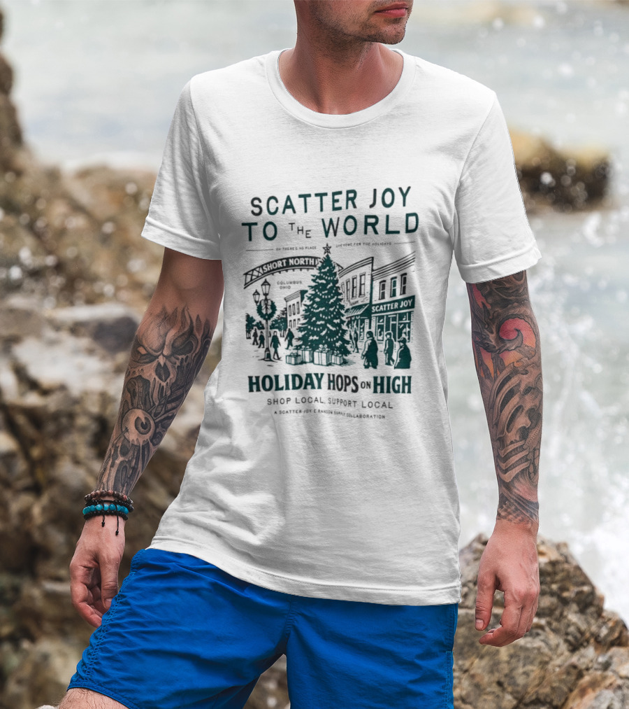 Scatter Joy To The World Holiday Hops On High Shop Local Support Local Short North Columbus Ohio T-Shirt
