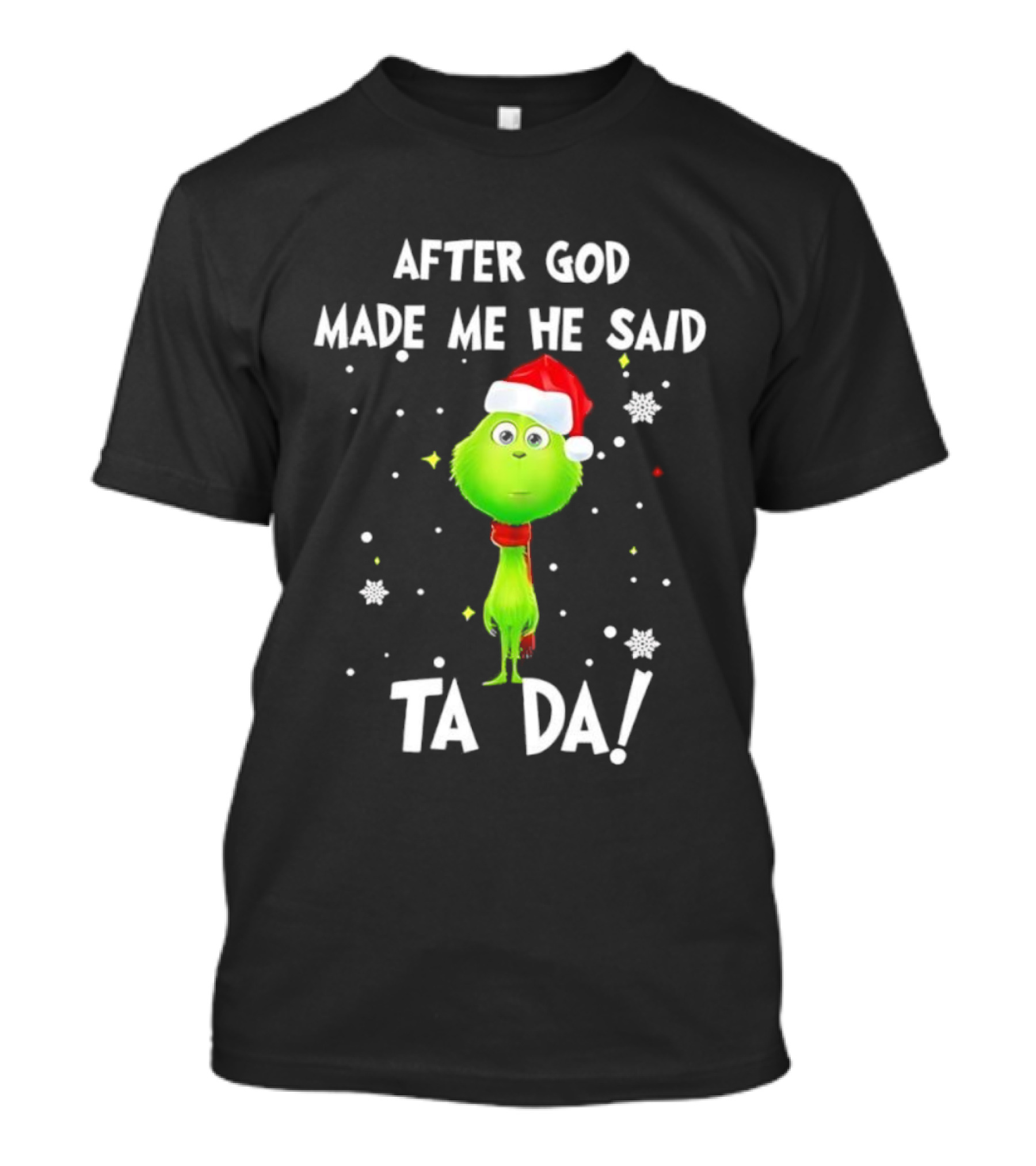 After God Made Me He Said Ta Da Grinch Santa T-Shirt