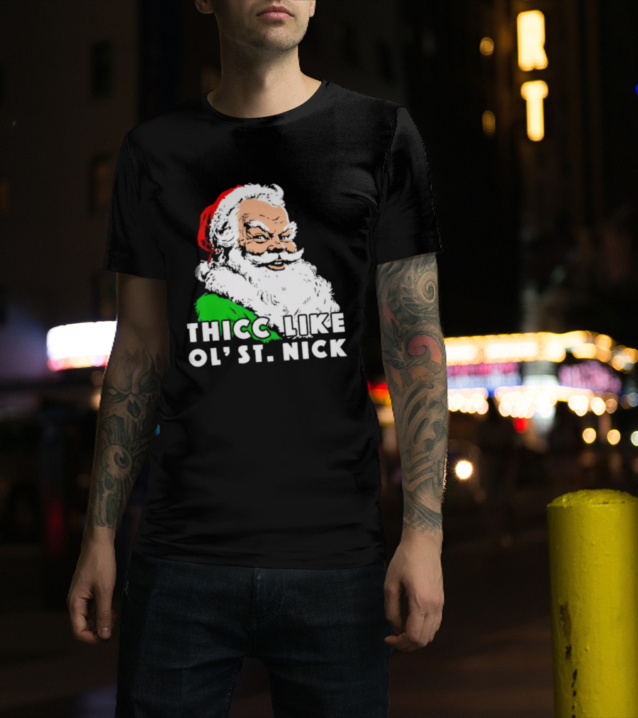 Thicc Like Ol’ St. Nick Santa Christmas T-Shirt