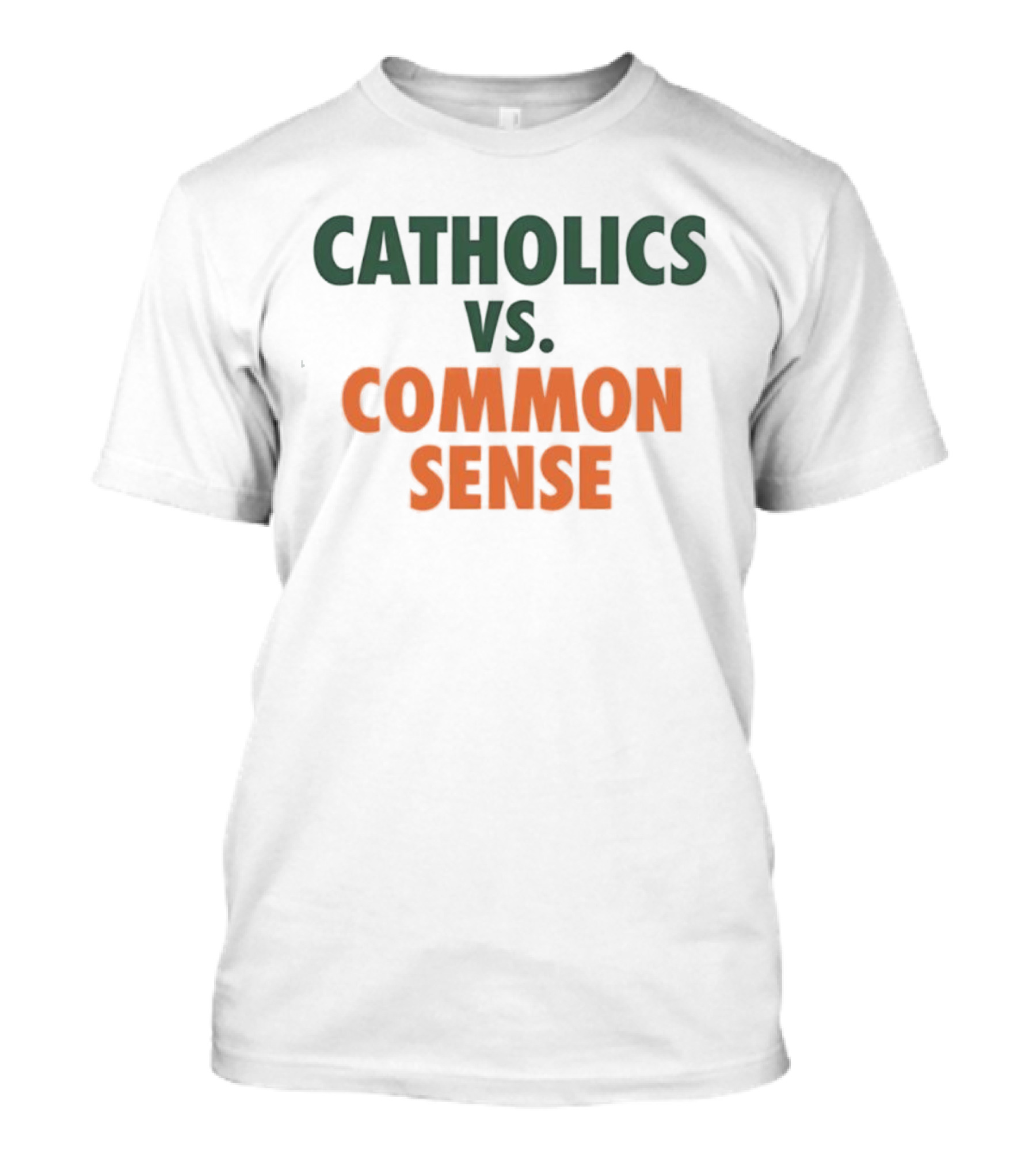 Catholics Vs. Common Sense Miami Hurricanes Sports Teams Rivalry T-Shirt