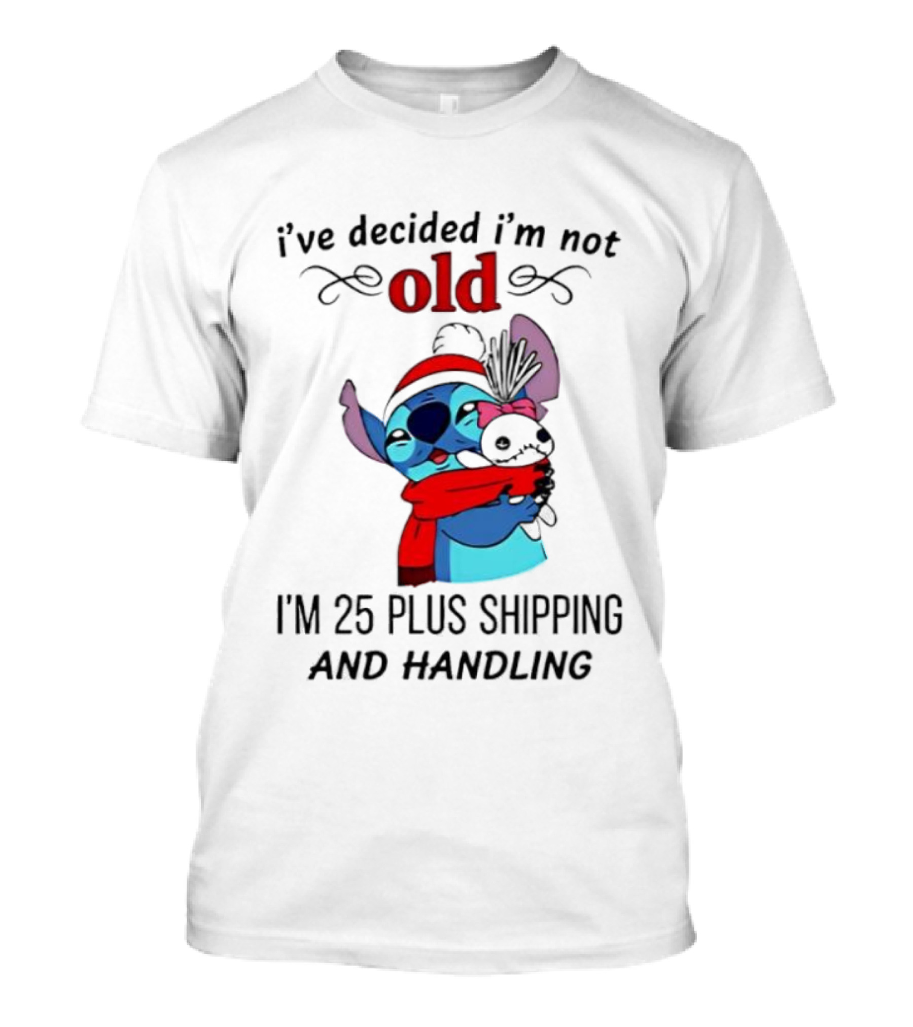 Lilo And Stitch I’ve Decided I’m Not Old I’m 25 Plus Shipping And Handling T-Shirt