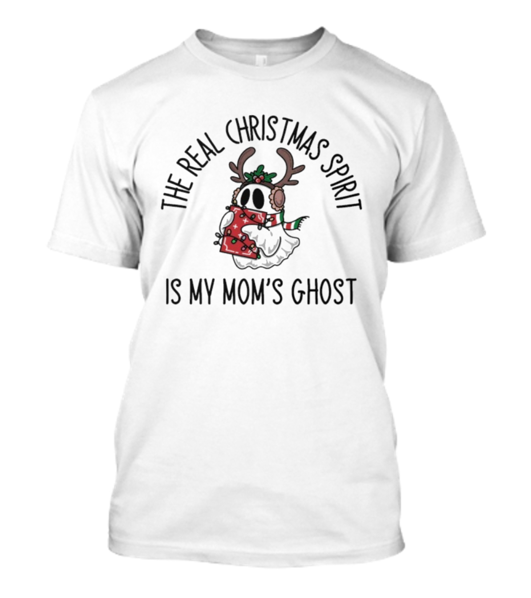The Real Christmas Spirit Is My Mom’s Ghost Antler Ghost Christmas Scarf T-Shirt